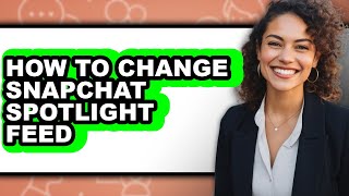 How To Change Snapchat Spotlight Feed Only Way