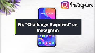 How to Fix "Challenge Required" on Instagram