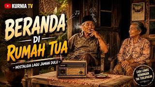 LAGU NOSTALGIA JAMAN DULU | BERANDA RUMAH TUA