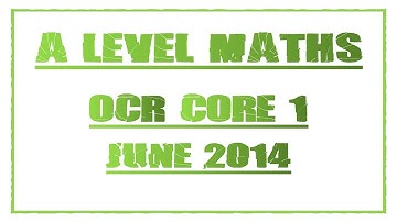 A Level Maths Revision OCR Core 1 June 2014 Exam Paper Questions and Answers