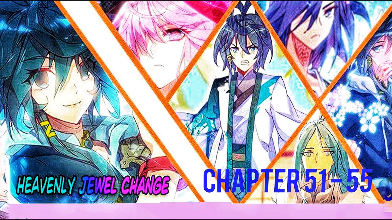 Heavenly Jewel Change Chapter 51-55 - YouTube