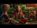 Roots Culture Dub Reggae Positive Mantra Vibes For Deep Relaxation 
