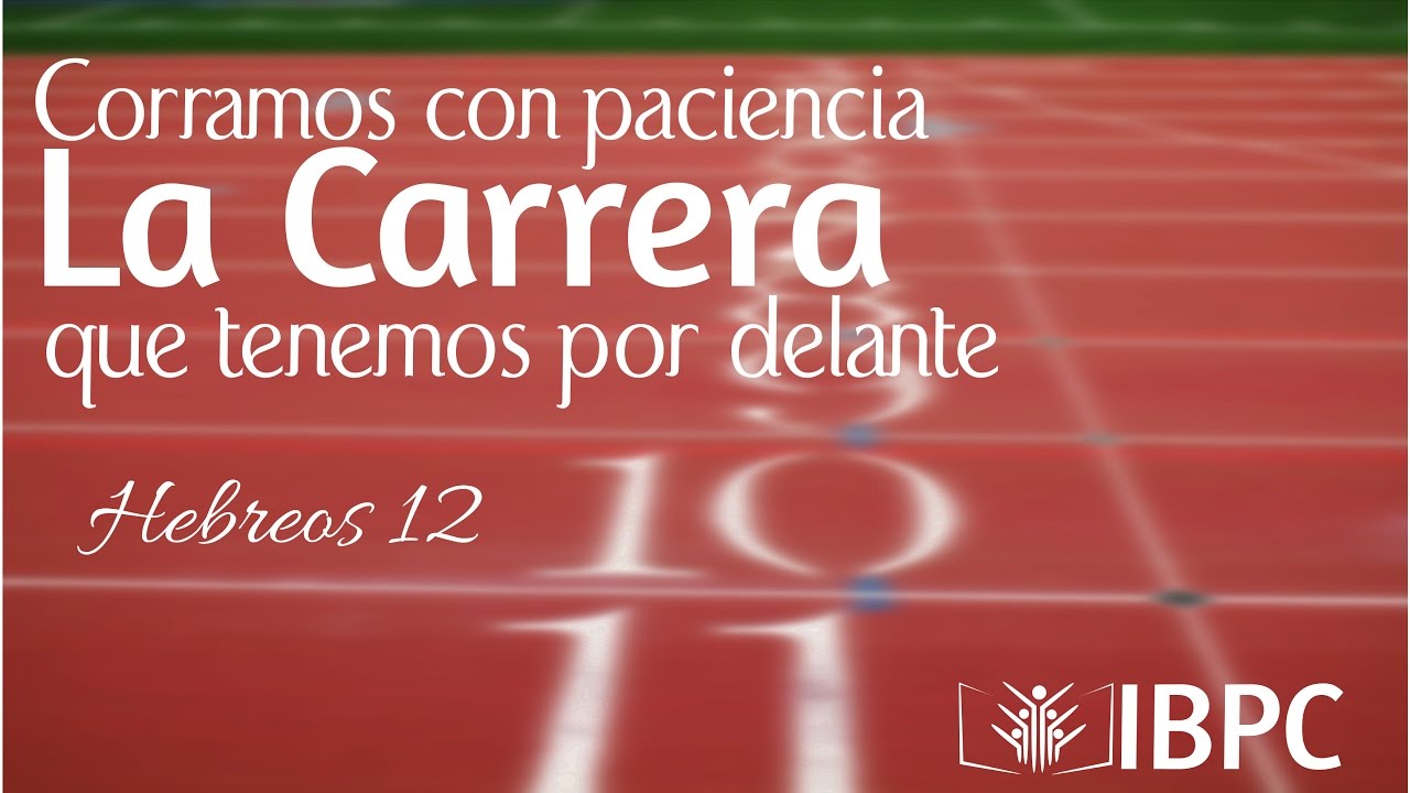 Corramos la Carrera que tenemos por Delante Hebreos 12 YouTube