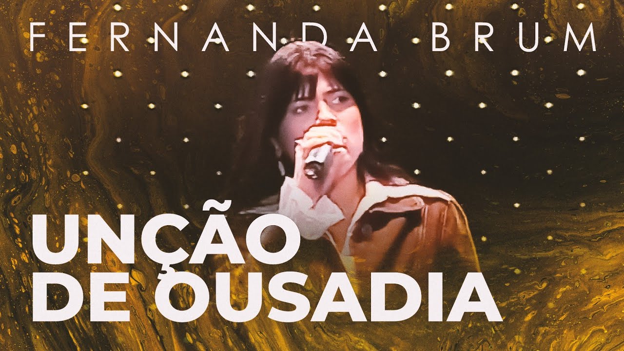 Fernanda Brum - Unção de Ousadia (Ao Vivo)
