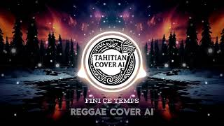 Download Lagu FINI CE TEMPS - REGGAE COVER AI MP3