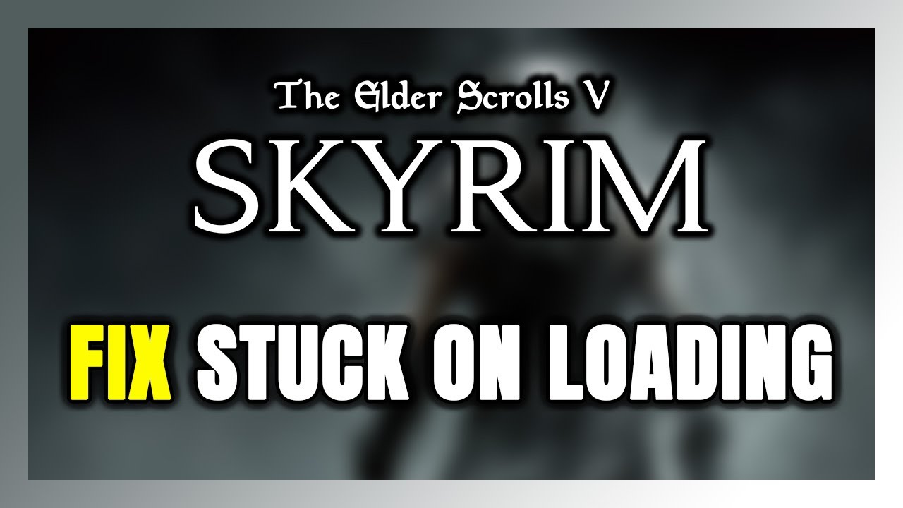 How to FIX The Elder Scrolls V Skyrim Stuck on Loading Screen / Not ...