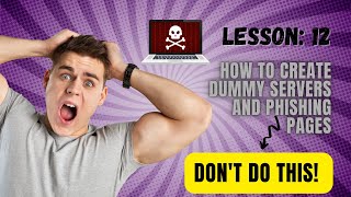 Lesson 12. Manual Phishing Demonstration Create Dummy Servers Phishing Pages