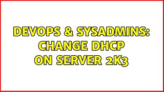 DevOps & SysAdmins: Change DHCP on server 2k3