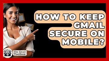 How To Keep Gmail Secure On Mobile? - TheEmailToolbox.com