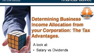 Determining Business Income Allocation from your Corporation: The Tax Advantages