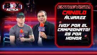 CANELO ÁLVAREZ GOES FOR THE CHAMPIONSHIP! 'THIS IS FOR HONOR' 🥊 | Exclusive Interview | Box Azteca