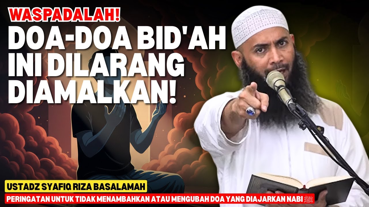WASPADALAH! Doa-Doa Bid'ah yang Diajarkan & Kamu Lakukan Tanpa Sadar | Ustadz Syafiq Riza Basalamah