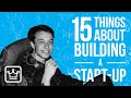 15 Things About Building A START UP