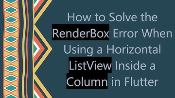 How to Solve the RenderBox Error When Using a Horizontal ListView Inside a Column in Flutter