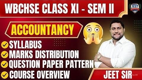 Class 11 Accountancy | Semester 2 Syllabus, Marks Distribution & Question Paper Pattern | WBCHSE