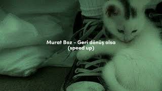Murat Boz - Geri Dönüş Olsa Speed Up
