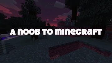 A noob to minecraft- part 1 of intro