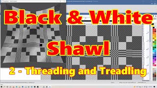 Black and White Shawl - 2 Threading & Treadling