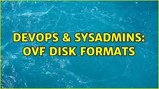 DevOps & SysAdmins: OVF disk formats (2 Solutions!!)
