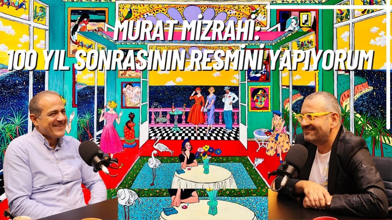 44. Bölüm - MURAT MİZRAHİ: 100 YIL SONRASININ RESMİNİ YAPIYORUM