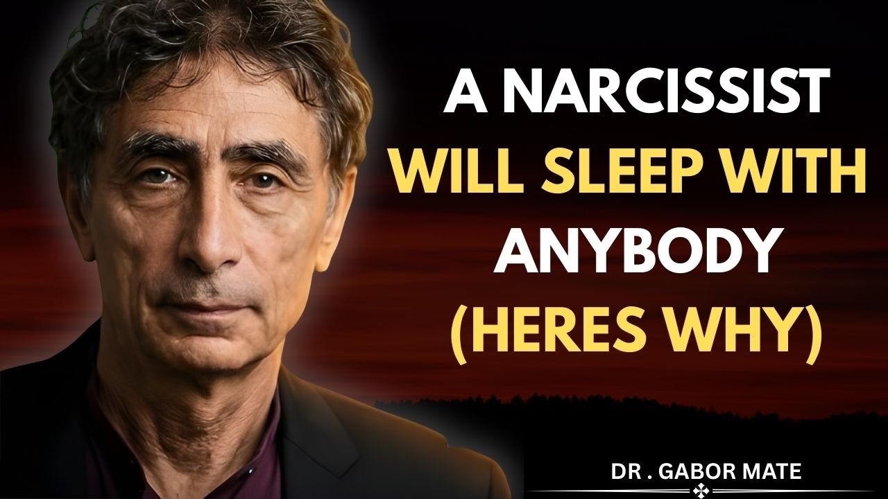 A NARCISSIST WILL SLEEP WITH ANYBODY (HERES WHY) || Dr . Gabor Mate Motivational Speech