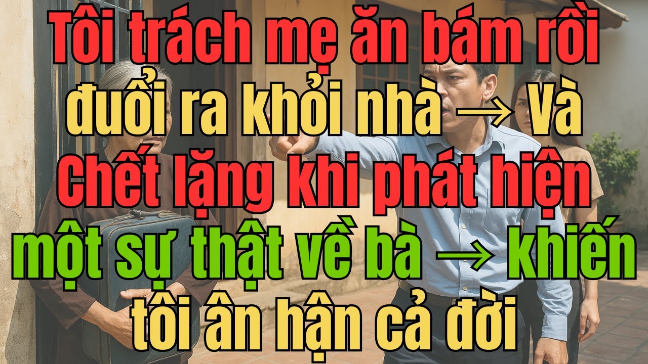 Tôi trách mẹ ăn bám rồi đuổi ra khỏi nhà → Chết lặng khi phát hiện bà là chủ mảnh đất hàng chục tỷ