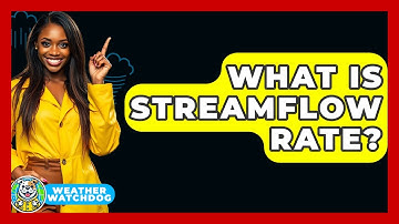 What Is Streamflow Rate? - Weather Watchdog