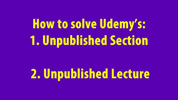Udemy unpublished section and unpublished lecture solved