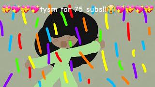 TYSM FOR 76 SUBS!!!!!! I REACHED MY 75 SUBS GOAL THANK YOU!!!!!💖💝💖💝💖💝💖💝💖💝