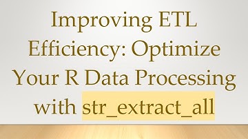 Improving ETL Efficiency: Optimize Your R Data Processing with str_extract_all