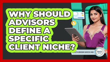Why Should Advisors Define A Specific Client Niche?