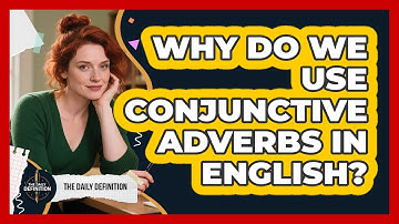Why Do We Use Conjunctive Adverbs In English? - The Daily Definition