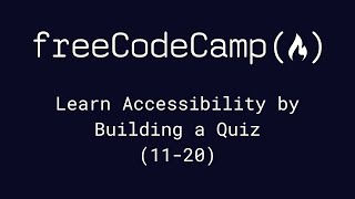 freeCodeCamp - Learn Accessibility by Building a Quiz (11-20) by Chris Cooper 6,190 views 1 year ago 14 minutes, 24 seconds