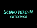 LUCIANO PEREYRA - SIN TESTIGOS - Letra