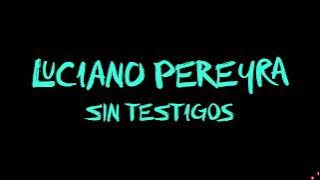 LUCIANO PEREYRA - SIN TESTIGOS - Letra