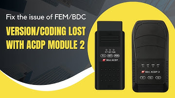 Fix the issue of FEM/BDC version/coding lost with ACDP module 2
