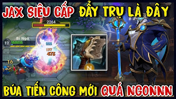 TỐC CHIẾN : Trụ Team Địch Rụng Nhanh Như Chớp Với Giáo Án Jax Búa Tiến Công Mới