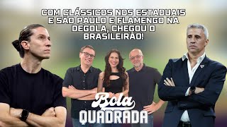 Com clássicos nos estaduais e São Paulo e Flamengo na degola, chegou o Brasileirão! | Bola Quadrada