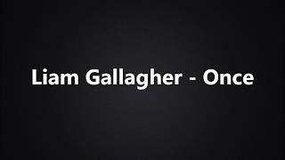 Video thumbnail of "Liam Gallagher - Once (Lyrics/Tekst)"