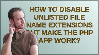How to disable unlisted file name extensions but make the PHP app work?