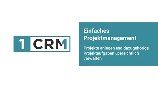 1CRM - Projektmanagement: Projekte und Projektaufgaben erstellen