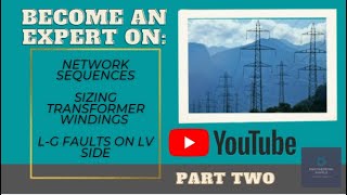 Network Sequences | Sizing Transformer Windings | L-G Faults on LV Side | Part Two