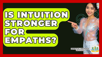 Is Intuition Stronger For Empaths? - Spiritual Universe Unlocked
