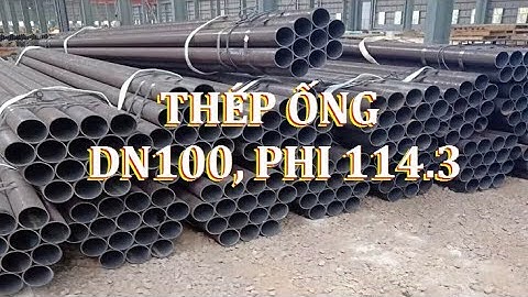 Thép ống dn100 - thép ống phi 114 - ống thép đúc phi 114 - ống mạ kẽm 114