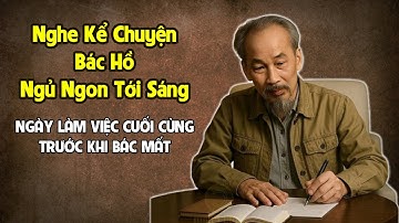 15 Phút Nghe Kể Chuyện Bác Hồ Ngủ Ngon Sâu Giấc - Giáo Sư Hoàng Chí Bảo Kể Chuyện Bác Hồ 2025