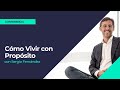 Cómo Vivir con Propósito | Sergio Fernández, Máster de Desarrollo Personal