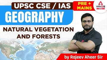 UPSC 2023 | UPSC Geography Lecture | Natural Vegetation And Forests | By Rajeev Aheer