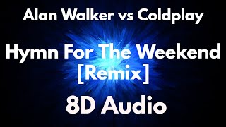 Alan Walker vs Coldplay - Hymn For The Weekend [Remix] : 8D Audio (Use 🎧)