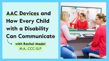 AAC Devices and How Every Child with a Disability Can Communicate