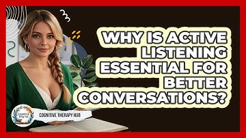 Why Is Active Listening Essential For Better Conversations? - Cognitive Therapy Hub